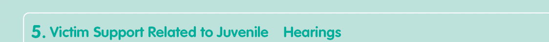 5. Victim Support Related to Juvenile Hearings